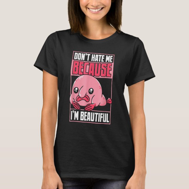 Camiseta Blobfish Funny Don't Hate Me Because I'm Beautiful (Anverso)
