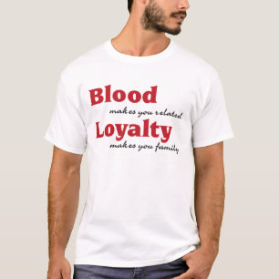 Camiseta blood makes you related, loyalty makes you family