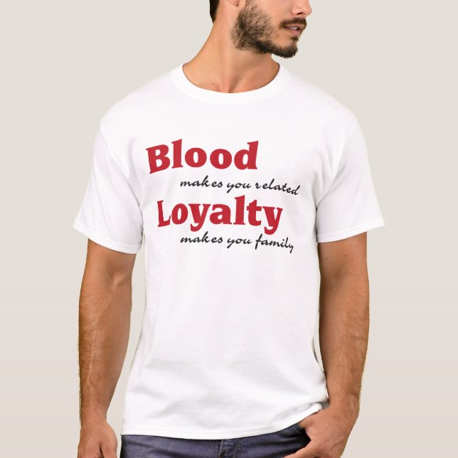 Camiseta blood makes you related, loyalty makes you family (Anverso)