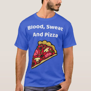 Camiseta Blood, Sweat And Pizza - Funny T-Shirt Copy
