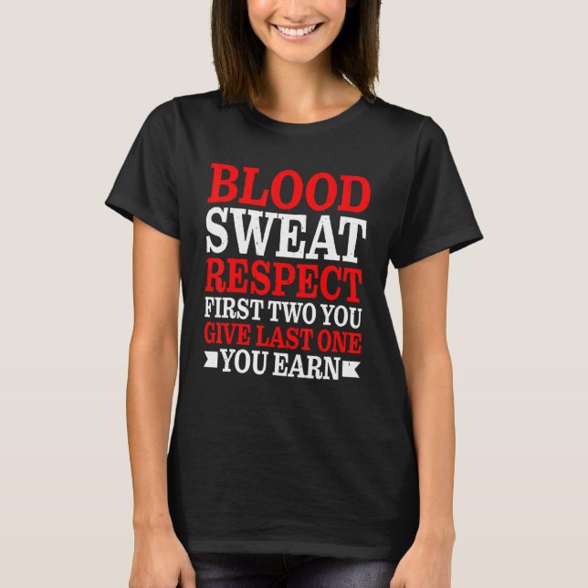 Camiseta Blood Sweat Respect First Two You Give Last One Yo (Anverso)
