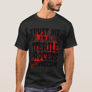 Camiseta Bloody Trust Me Soy Un Técnico Estéril De Procesos