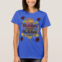 Camiseta Bloom, Baby, Bloom T-Shirt