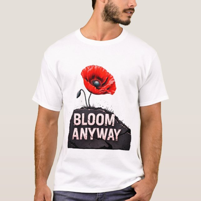 Camiseta "Bloom de todos modos" inspiradora flor de amapola (Anverso)