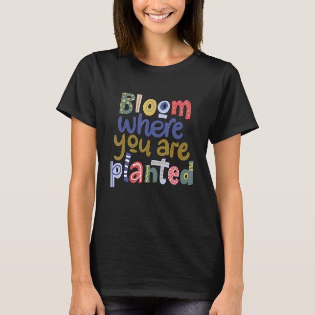 Camiseta Bloom Donde Te Plantan La Mente Positiva Inspirat (Anverso)