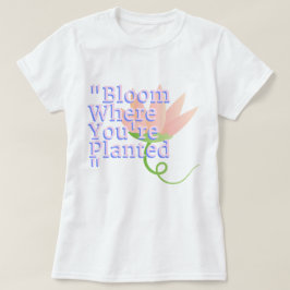 Camiseta Bloom donde te plantan | Phozos