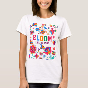 Camiseta Bloom: La vida es buena - Floral Inspiradora vibra