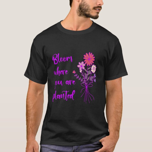 Camiseta Bloom Where You Are Planted Inspirational Motivati (Anverso)