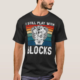 Camiseta Bloque De Motor Que Todavía Rejuego Con Bloques Me