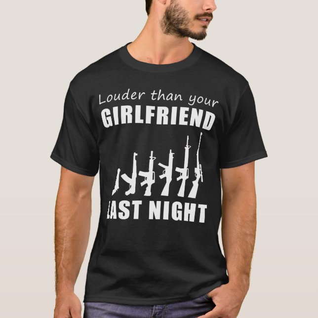 Camiseta ¡Bloquear y cargar! Gun Louder Than Your Girlfrien (Anverso)