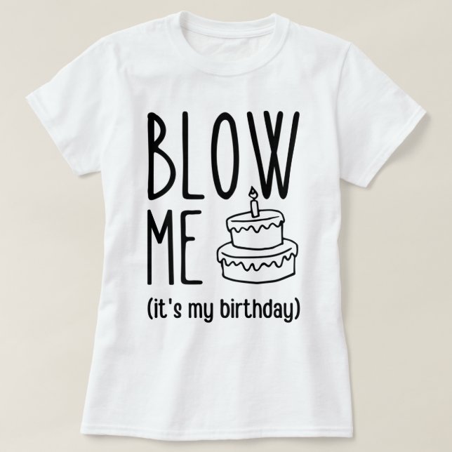 Camiseta Blow Me es mi cumpleaños, cumpleaños divertido, cu (Diseño del anverso)