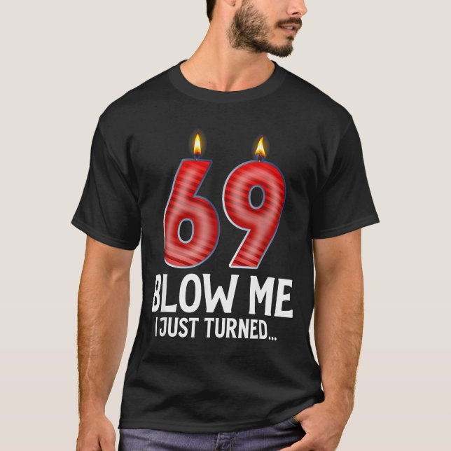 Camiseta Blow Me I Turned 69 Years Old Funny 69th Birthday  (Anverso)