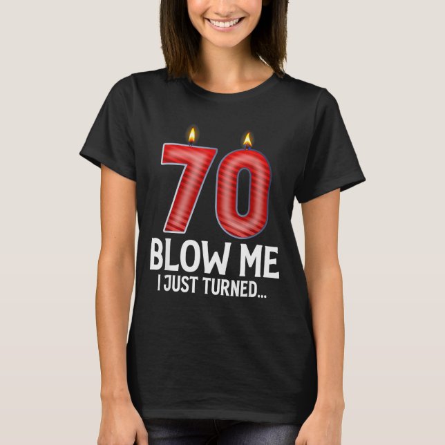 Camiseta Blow Me I Turned 70 Years Old Funny 70th Birthday  (Anverso)