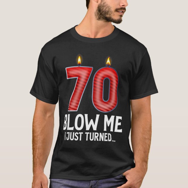Camiseta Blow Me I Turned 70 Years Old Funny 70th Birthday  (Anverso)