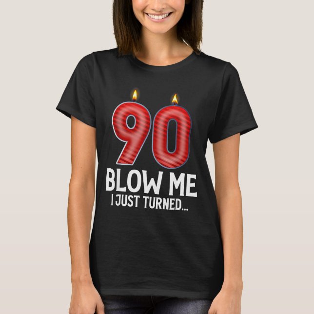 Camiseta Blow Me I Turned 90 Years Old Funny 90th Birthday  (Anverso)