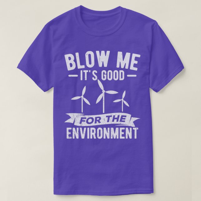 Camiseta Blow Me Itx27s Good For Environment Windmill Ecolo (Diseño del anverso)