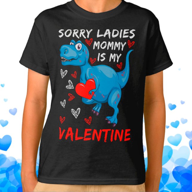 Camiseta Blue Dinosaur Sorry Ladies Mommy is my Valentine (Subido por el creador)