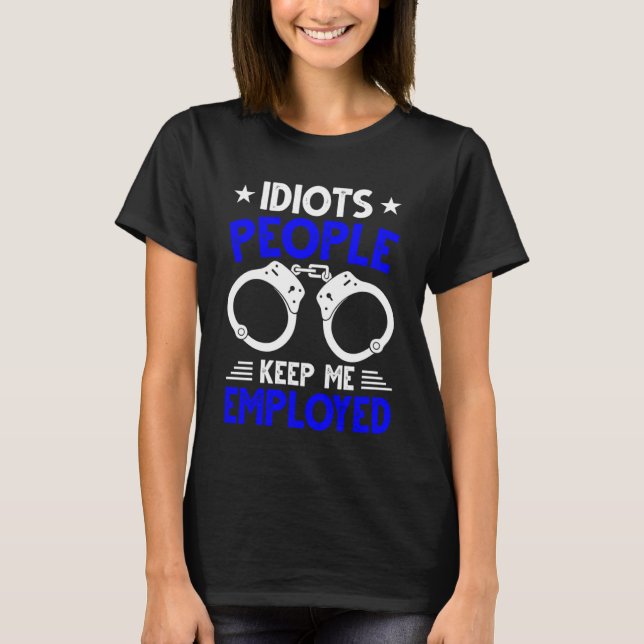 Camiseta Blue Line Stupid People Keep Me Employed Police Of (Anverso)