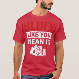 Camiseta Bluff Como Tú Quieres Decir Que Texas Holdem Poker