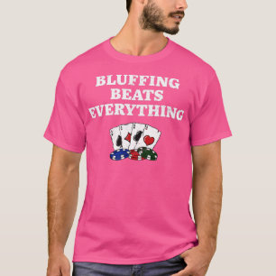 Camiseta Bluffing Beats Everything Poker Funny Poker Player