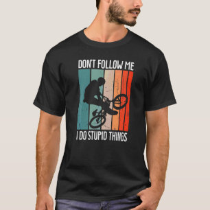 Camiseta Bmx Bike Rims Bars No Me Sientes Yo Lo Hago Estúpi