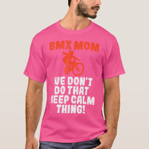 Camiseta Bmx Mamá No Lo Hacemos Para Mantener La Calma De L