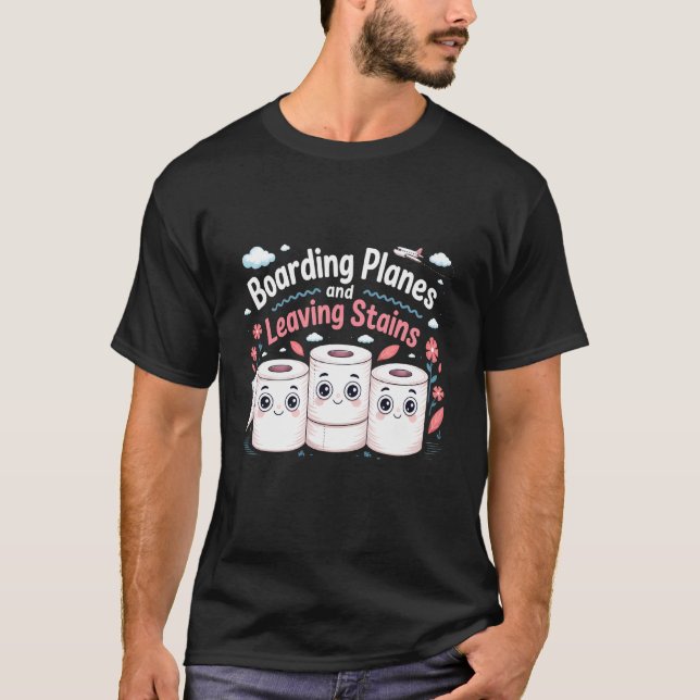 Camiseta Boarding Planes Leaving Stains Funny Embarrassing  (Anverso)