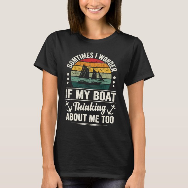 Camiseta Boating Quote I Wonder if My Boat Is Thinking Abou (Anverso)