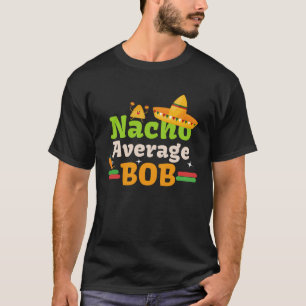 Camiseta Bob nacho promedio por celebrar Cinco de mayo a