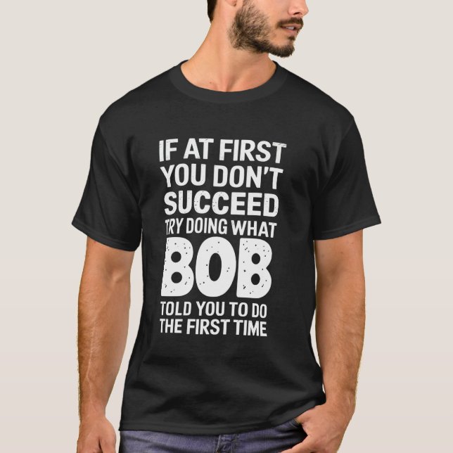 Camiseta Bob Si Al Principio No Tienes Éxito Intenta Hacer  (Anverso)