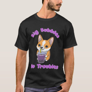 Camiseta Boba Tea Big Bubbles No Problemas Corgi Burbble Mi
