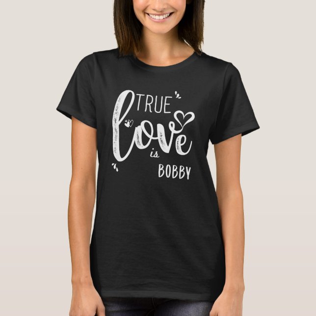 Camiseta Bobby Name, el amor verdadero es Bobby (Anverso)