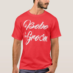 Camiseta Bobo Of Groom Wedding Party Funny Matching Bridal 