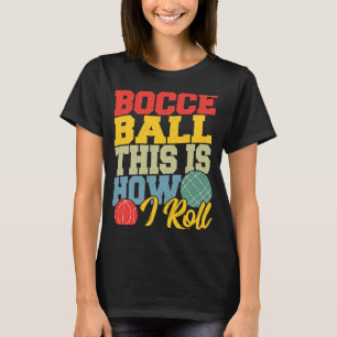 Camiseta Bocce Ball Así es como hago rodar a Boccia Petanqu