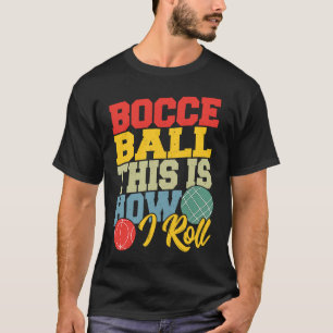Camiseta Bocce Ball Así es como hago rodar a Boccia Petanqu