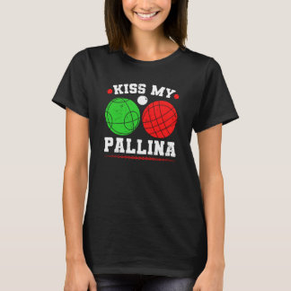 Camiseta Bocce Ball Kiss My Pallina Italy Boccia Player Bou