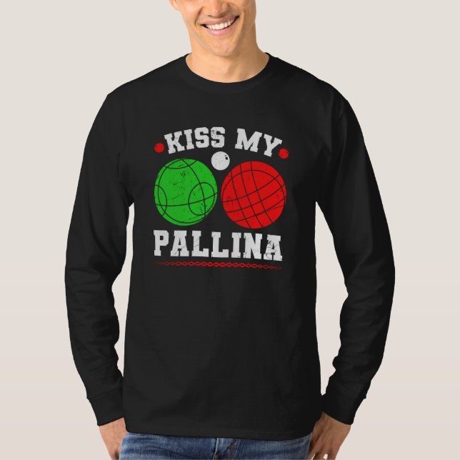 Camiseta Bocce Ball Kiss My Pallina Italy Boccia Player Bou (Anverso)