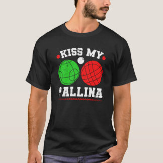 Camiseta Bocce Ball Kiss My Pallina Italy Boccia Player Bou