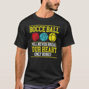 Camiseta Bocce Ball no romperá nunca tu corazón sólo huesos
