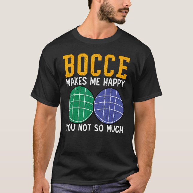 Camiseta Bocce Ball Player Bocce Makes Me Happy You Not So  (Anverso)