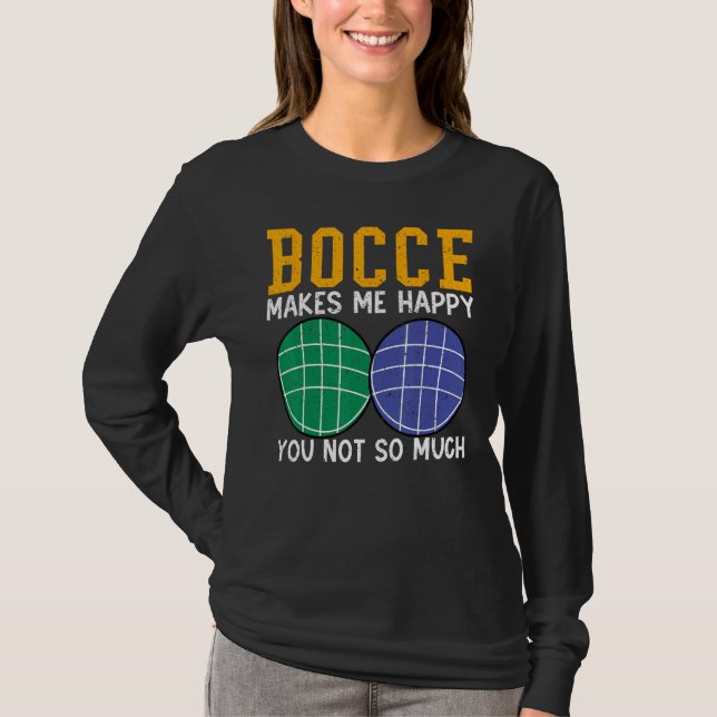 Camiseta Bocce Ball Player Bocce Makes Me Happy You Not So  (Anverso)