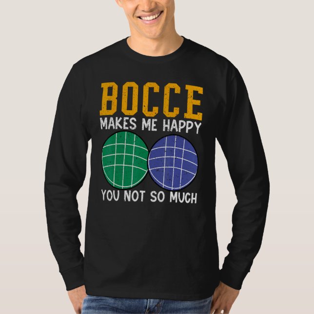 Camiseta Bocce Ball Player Bocce Makes Me Happy You Not So  (Anverso)