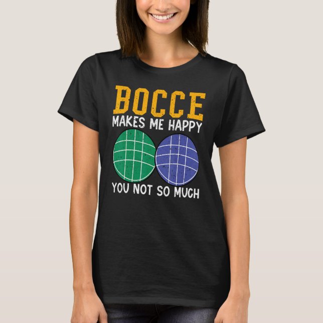 Camiseta Bocce Ball Player Bocce Makes Me Happy You Not So  (Anverso)