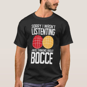 Camiseta Bocce Ball Player I no estaba escuchando pensar Bo