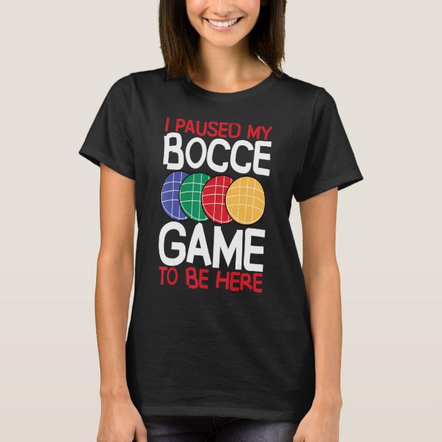 Camiseta Bocce Ball Player I Paused My Bocce Game To Be Her (Anverso)