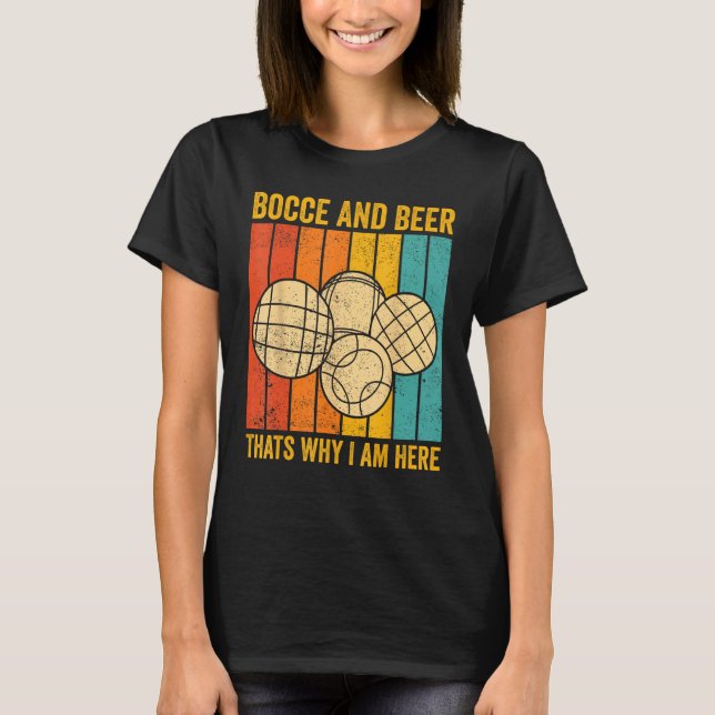 Camiseta Bocce Ball Retro Bocce And Beer Thats Why I am Her (Anverso)