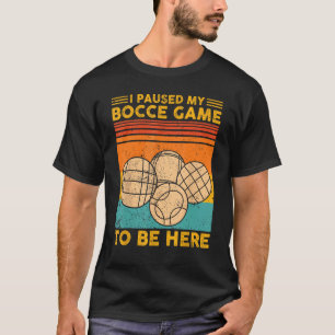 Camiseta Bocce Ball Retro He Pausado Mi Juego De Bocce Para