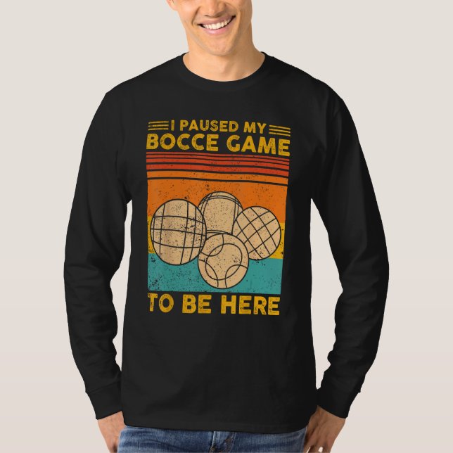 Camiseta Bocce Ball Retro I Paused My Bocce Game To Be Here (Anverso)