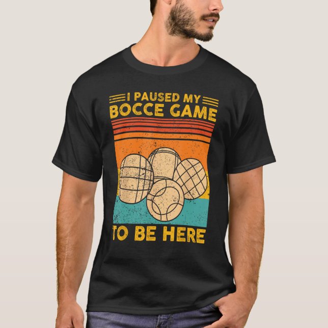 Camiseta Bocce Ball Retro I Paused My Bocce Game To Be Here (Anverso)