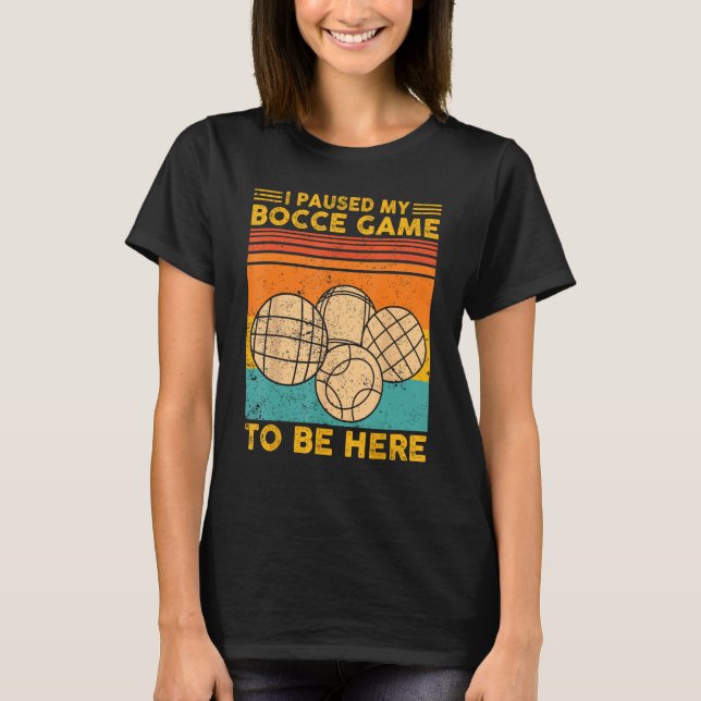 Camiseta Bocce Ball Retro I Paused My Bocce Game To Be Here (Anverso)